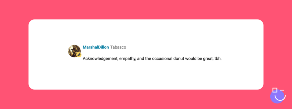 SysAdmin Day contest response from Spiceworks that reads: Acknowledgement, empathy, and the occasional donut would be great, tbh.