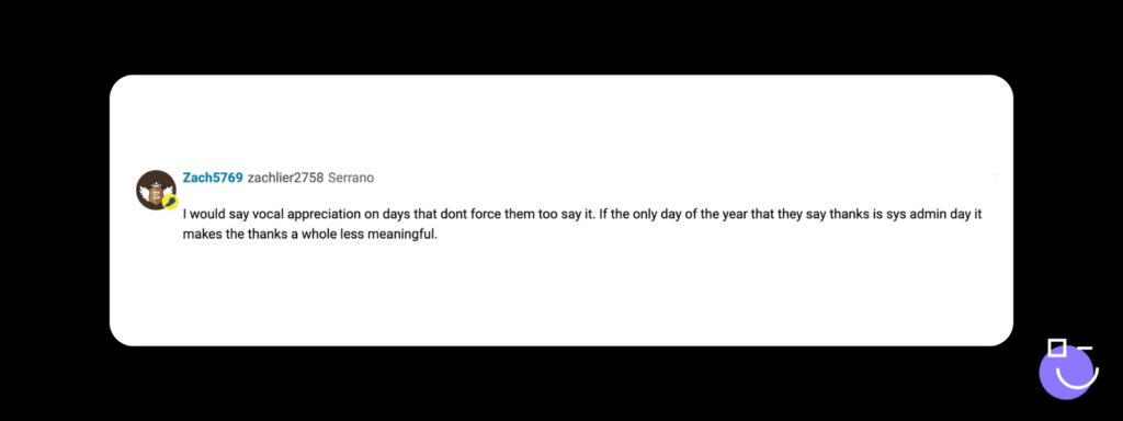 SysAdmin Day contest response from Spiceworks that reads: I would say vocal appreciation on days that dont force them too say it. If the only day of the year that they say thanks is sys admin day it makes the thanks a whole less meaningful.